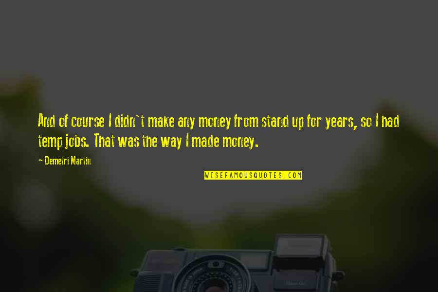 Temp Quotes By Demetri Martin: And of course I didn't make any money