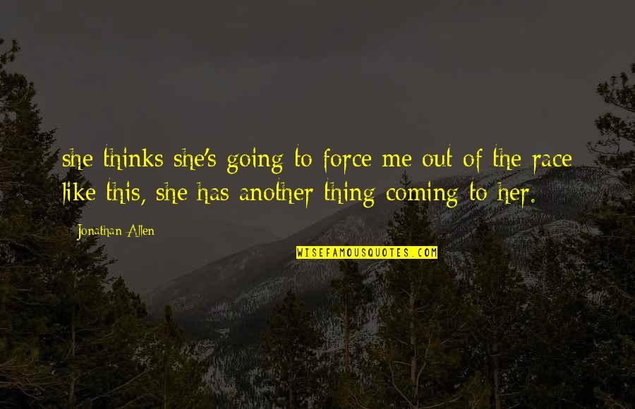 Tempah Langsir Quotes By Jonathan Allen: she thinks she's going to force me out Tempah Langsir Quotes By Jonathan Allen: she thinks she's going to force me out