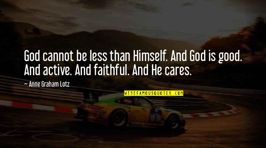 Tempany Band Quotes By Anne Graham Lotz: God cannot be less than Himself. And God Tempany Band Quotes By Anne Graham Lotz: God cannot be less than Himself. And God