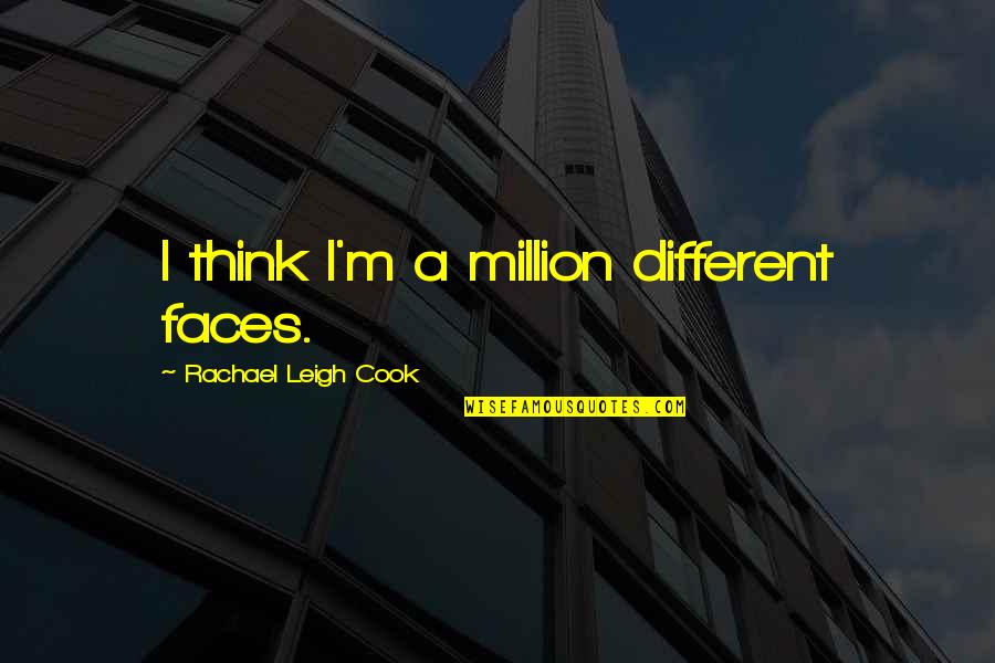 Tempat Kue Quotes By Rachael Leigh Cook: I think I'm a million different faces. Tempat Kue Quotes By Rachael Leigh Cook: I think I'm a million different faces.