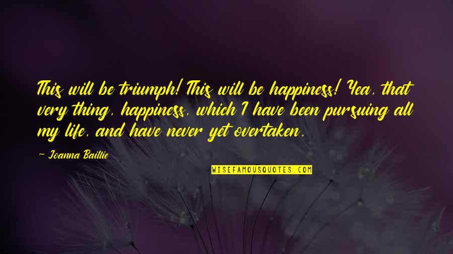 Tempat Wisata Quotes By Joanna Baillie: This will be triumph! This will be happiness!