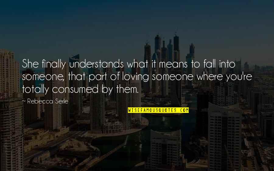 Tempchin Bowers Quotes By Rebecca Serle: She finally understands what it means to fall Tempchin Bowers Quotes By Rebecca Serle: She finally understands what it means to fall