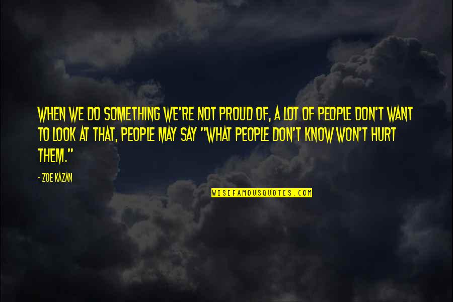Tempelier Quotes By Zoe Kazan: When we do something we're not proud of, Tempelier Quotes By Zoe Kazan: When we do something we're not proud of,