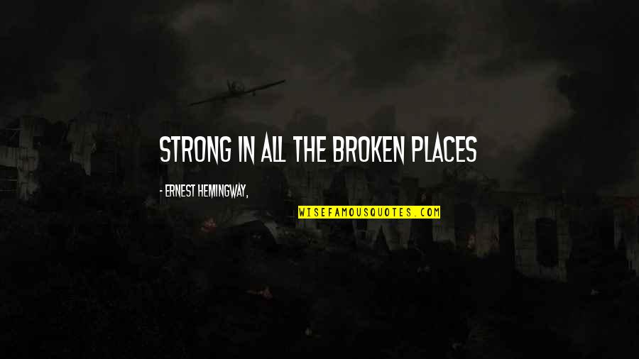 Tempera Quotes By Ernest Hemingway,: Strong in all the Broken Places