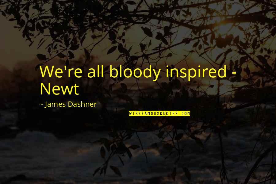 Temperament And Personality Quotes By James Dashner: We're all bloody inspired - Newt