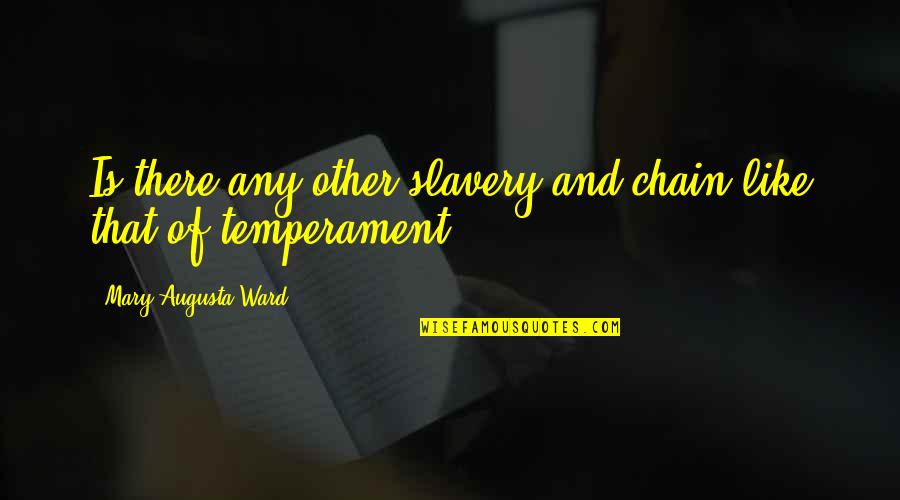 Temperament And Personality Quotes By Mary Augusta Ward: Is there any other slavery and chain like