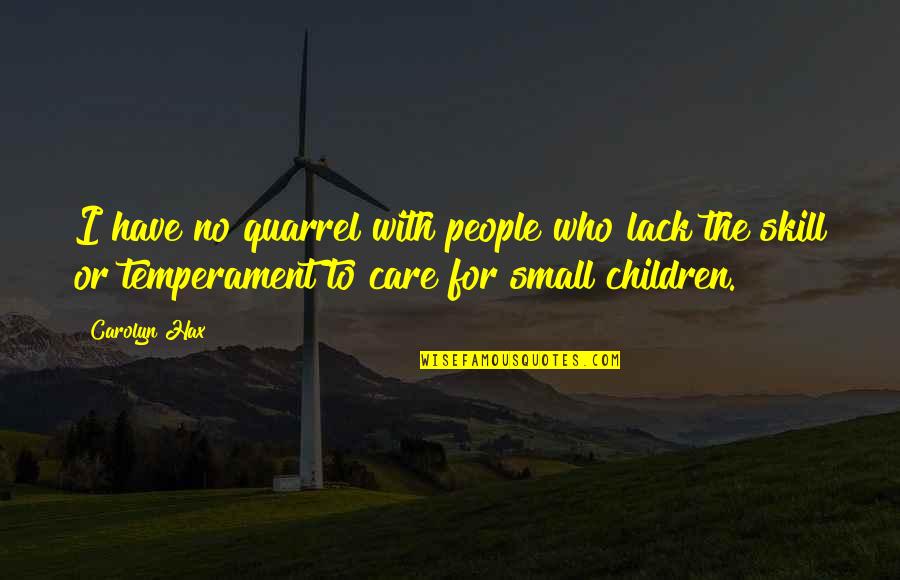 Temperament Best Quotes By Carolyn Hax: I have no quarrel with people who lack