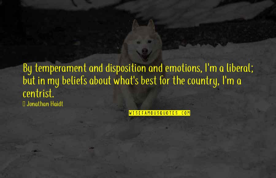 Temperament Best Quotes By Jonathan Haidt: By temperament and disposition and emotions, I'm a