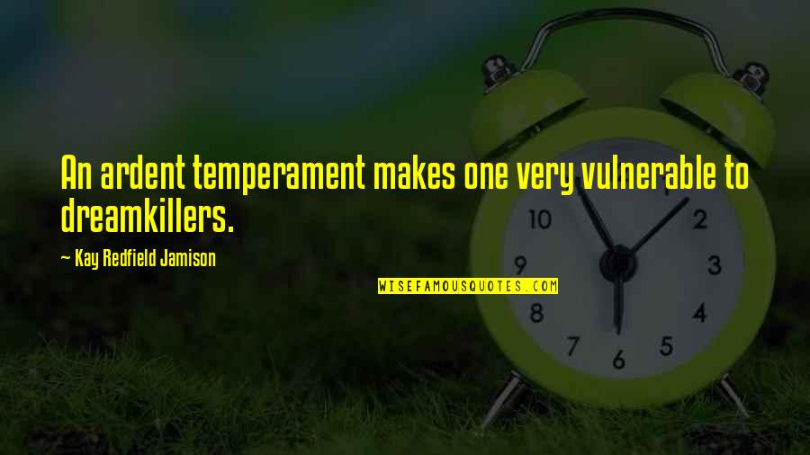 Temperament Best Quotes By Kay Redfield Jamison: An ardent temperament makes one very vulnerable to