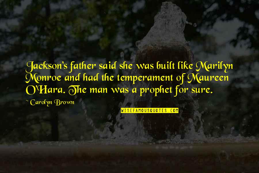 Temperament Quotes By Carolyn Brown: Jackson's father said she was built like Marilyn