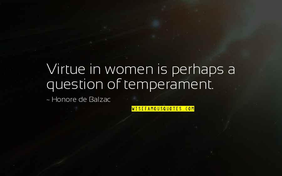 Temperament Quotes By Honore De Balzac: Virtue in women is perhaps a question of