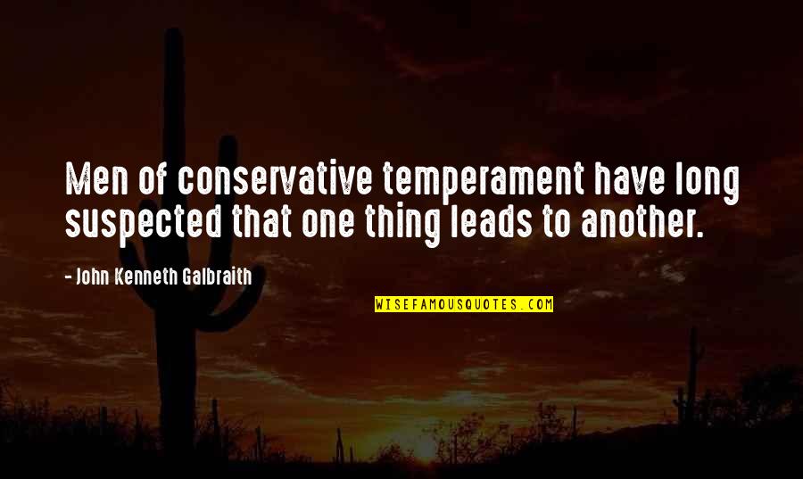 Temperament Quotes By John Kenneth Galbraith: Men of conservative temperament have long suspected that