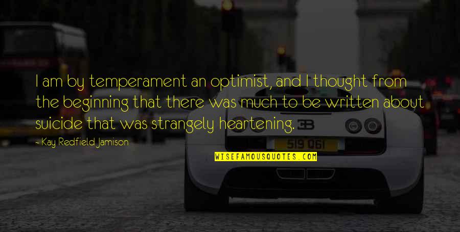 Temperament Quotes By Kay Redfield Jamison: I am by temperament an optimist, and I