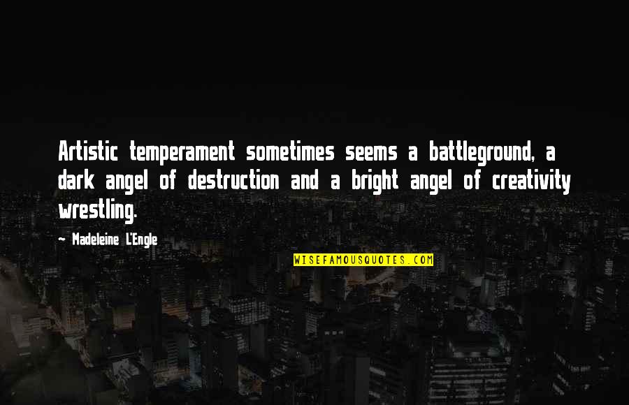 Temperament Quotes By Madeleine L'Engle: Artistic temperament sometimes seems a battleground, a dark