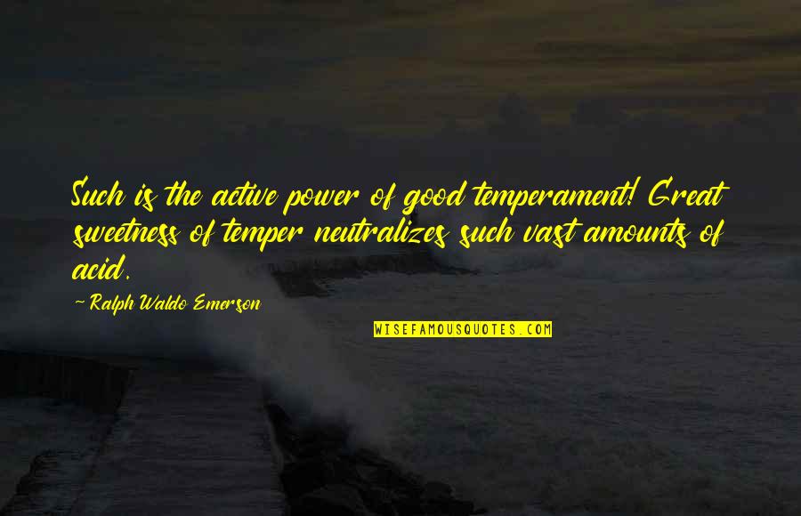 Temperament Quotes By Ralph Waldo Emerson: Such is the active power of good temperament!