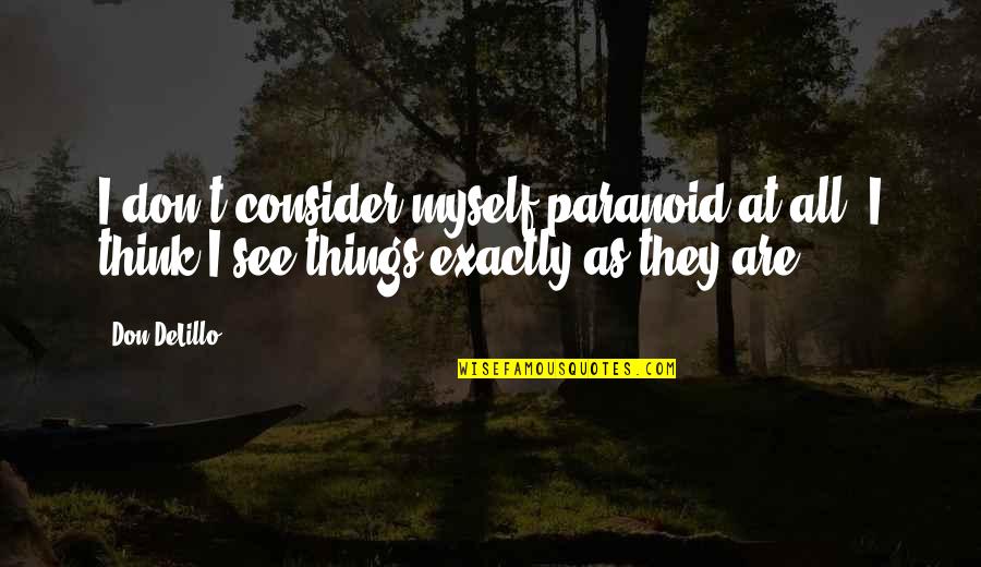 Temperamental Person Quotes By Don DeLillo: I don't consider myself paranoid at all. I