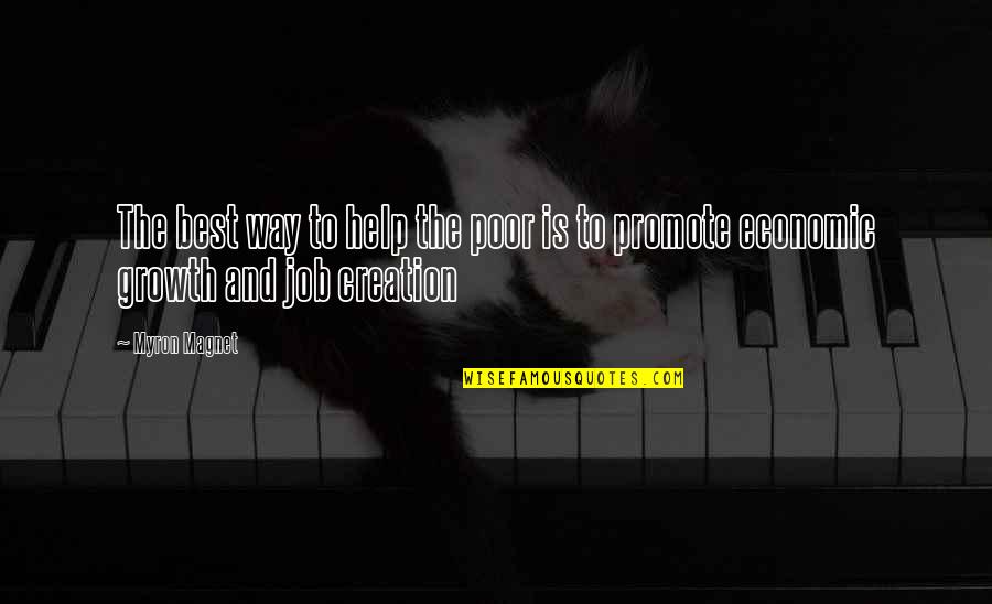 Temperamental Person Quotes By Myron Magnet: The best way to help the poor is