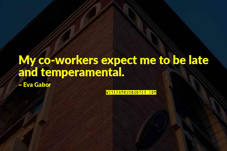 Temperamental Quotes By Eva Gabor: My co-workers expect me to be late and