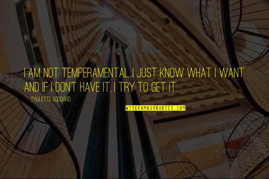 Temperamental Quotes By Paulette Goddard: I am not temperamental. I just know what