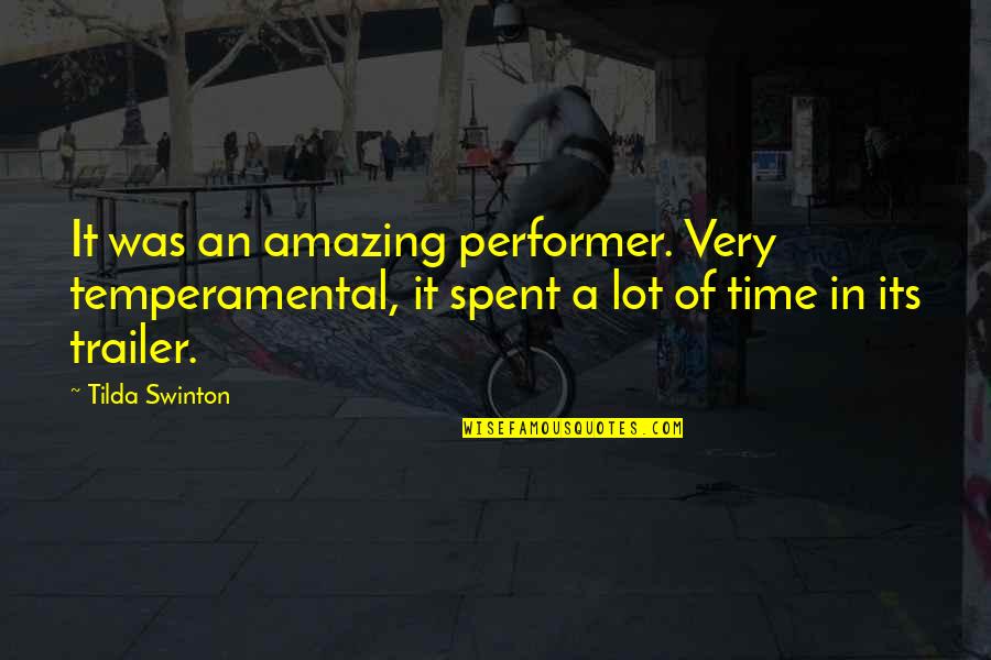 Temperamental Quotes By Tilda Swinton: It was an amazing performer. Very temperamental, it