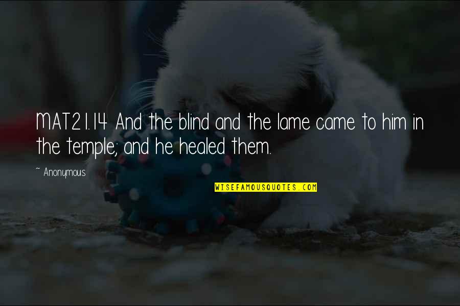 Temperamentos De La Quotes By Anonymous: MAT21.14 And the blind and the lame came