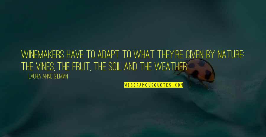 Temperamentos De La Quotes By Laura Anne Gilman: Winemakers have to adapt to what they're given Temperamentos De La Quotes By Laura Anne Gilman: Winemakers have to adapt to what they're given