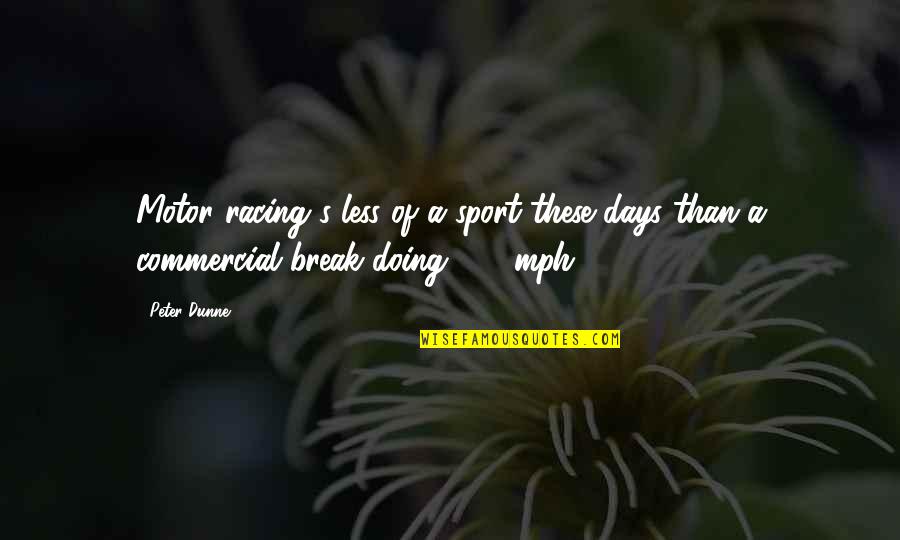 Temperamentos Sanguineo Quotes By Peter Dunne: Motor racing's less of a sport these days