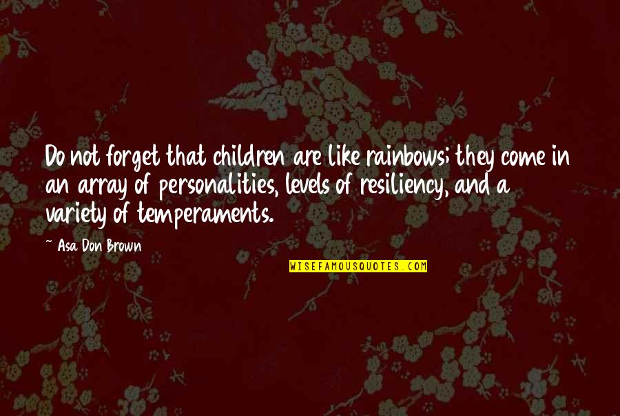 Temperaments Quotes By Asa Don Brown: Do not forget that children are like rainbows;