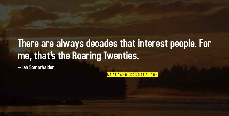 Temperaments Quotes By Ian Somerhalder: There are always decades that interest people. For