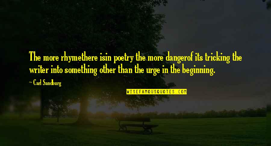 Temperamentul Wikipedia Quotes By Carl Sandburg: The more rhymethere isin poetry the more dangerof