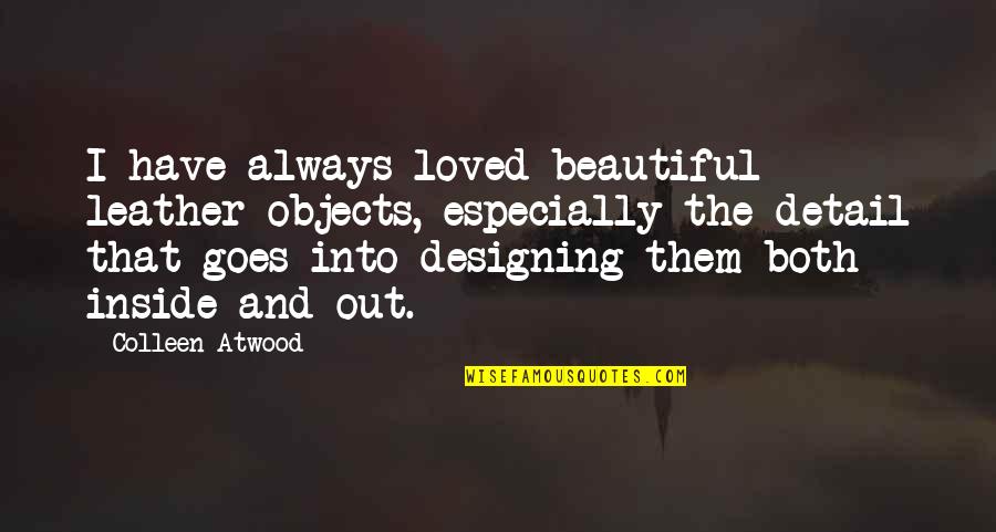 Temperance Biblical Quotes By Colleen Atwood: I have always loved beautiful leather objects, especially Temperance Biblical Quotes By Colleen Atwood: I have always loved beautiful leather objects, especially