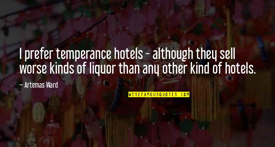 Temperance Quotes By Artemas Ward: I prefer temperance hotels - although they sell