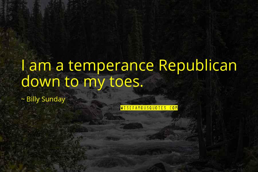 Temperance Quotes By Billy Sunday: I am a temperance Republican down to my