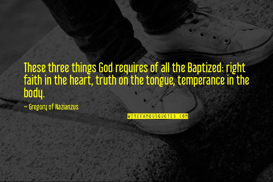Temperance Quotes By Gregory Of Nazianzus: These three things God requires of all the