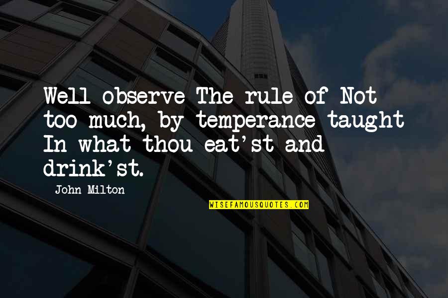 Temperance Quotes By John Milton: Well observe The rule of Not too much,
