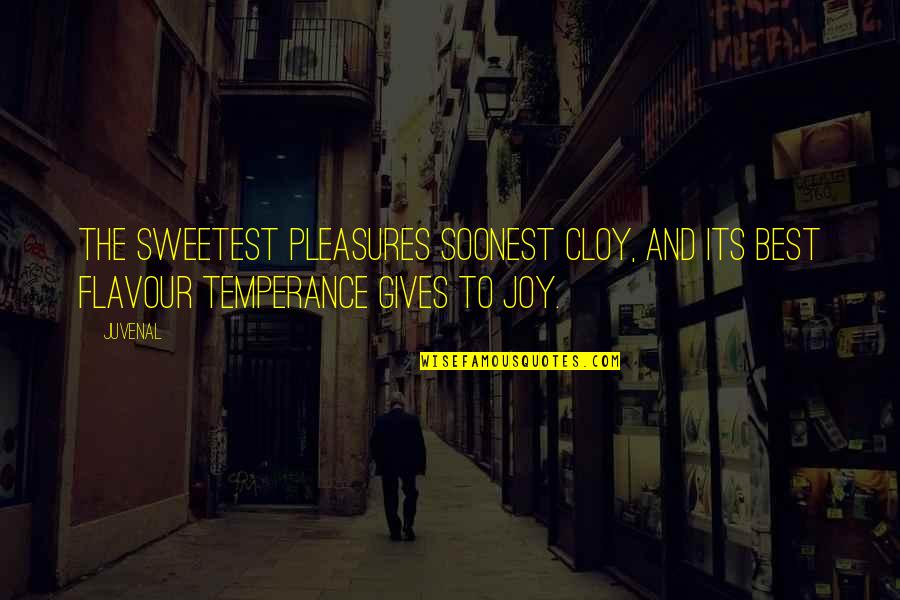 Temperance Quotes By Juvenal: The sweetest pleasures soonest cloy, And its best