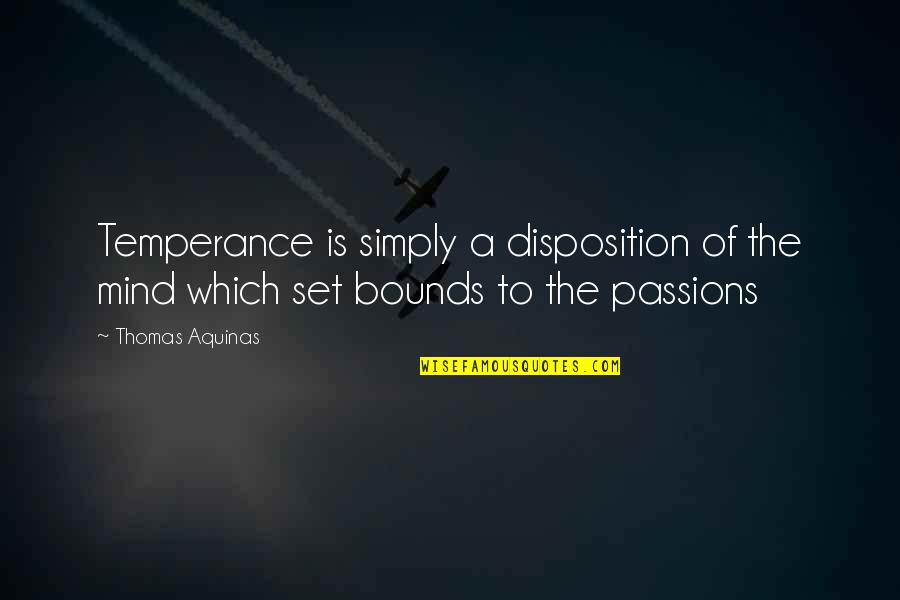 Temperance Quotes By Thomas Aquinas: Temperance is simply a disposition of the mind