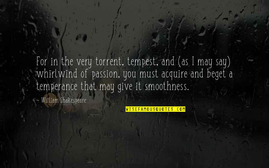 Temperance Quotes By William Shakespeare: For in the very torrent, tempest, and (as