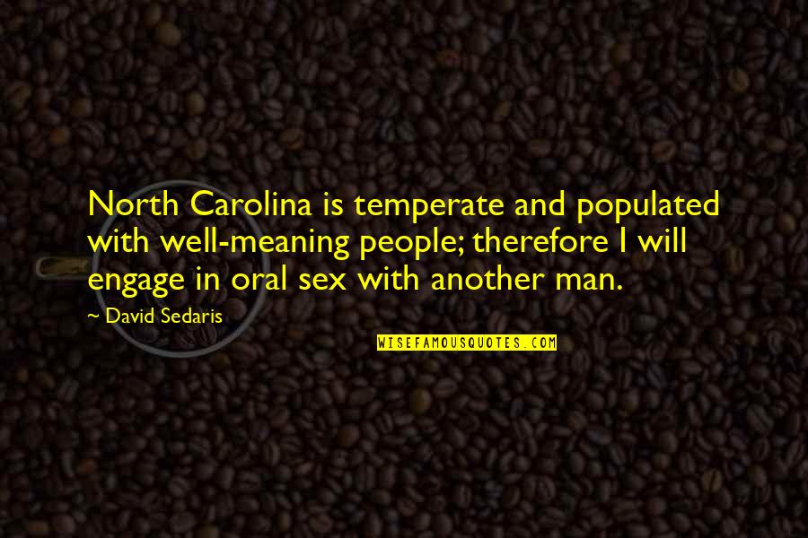 Temperate Quotes By David Sedaris: North Carolina is temperate and populated with well-meaning