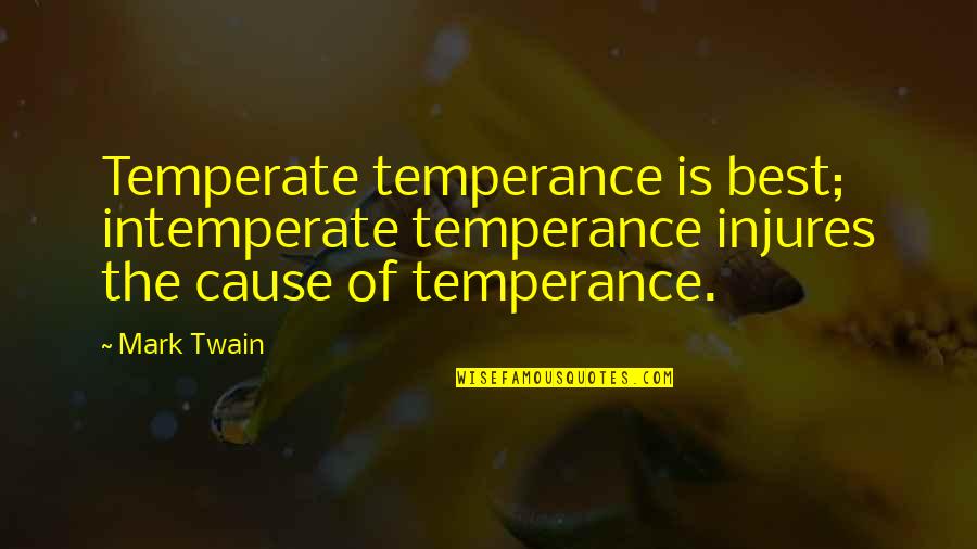 Temperate Quotes By Mark Twain: Temperate temperance is best; intemperate temperance injures the