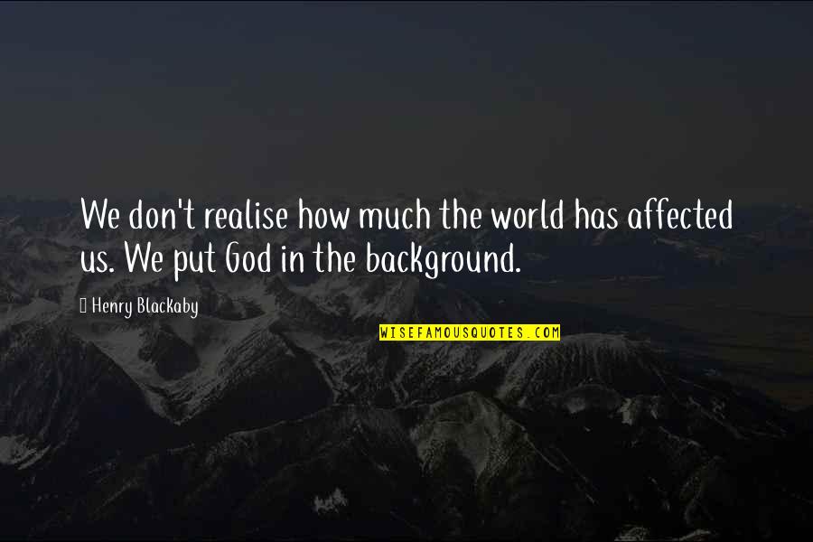 Temperatour Quotes By Henry Blackaby: We don't realise how much the world has