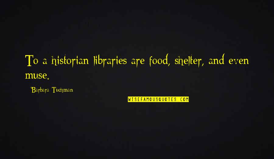 Temperatura Actual Quotes By Barbara Tuchman: To a historian libraries are food, shelter, and Temperatura Actual Quotes By Barbara Tuchman: To a historian libraries are food, shelter, and