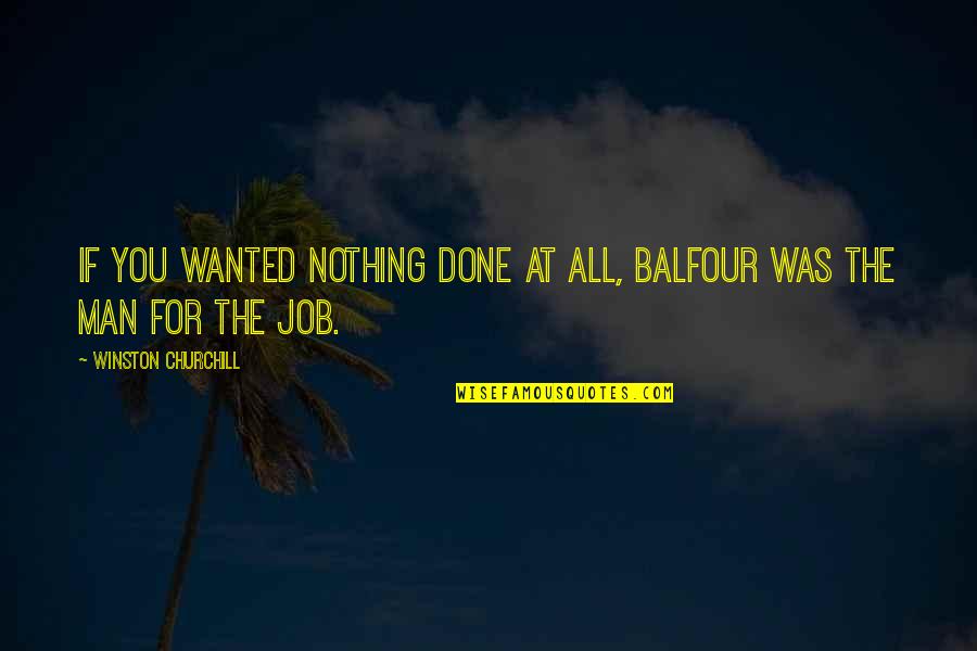 Temperatura Actual Quotes By Winston Churchill: If you wanted nothing done at all, Balfour