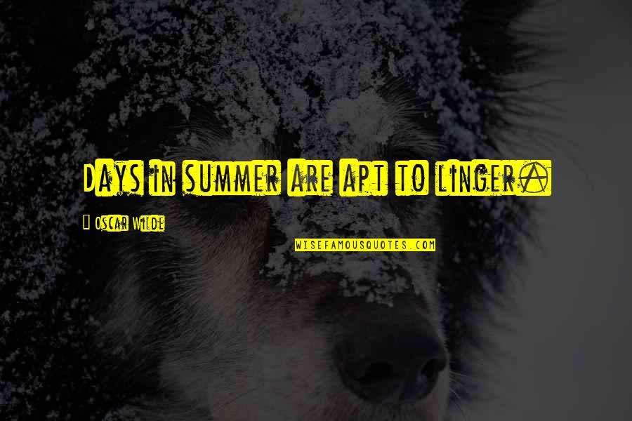 Temperaturas Altas Quotes By Oscar Wilde: Days in summer are apt to linger.