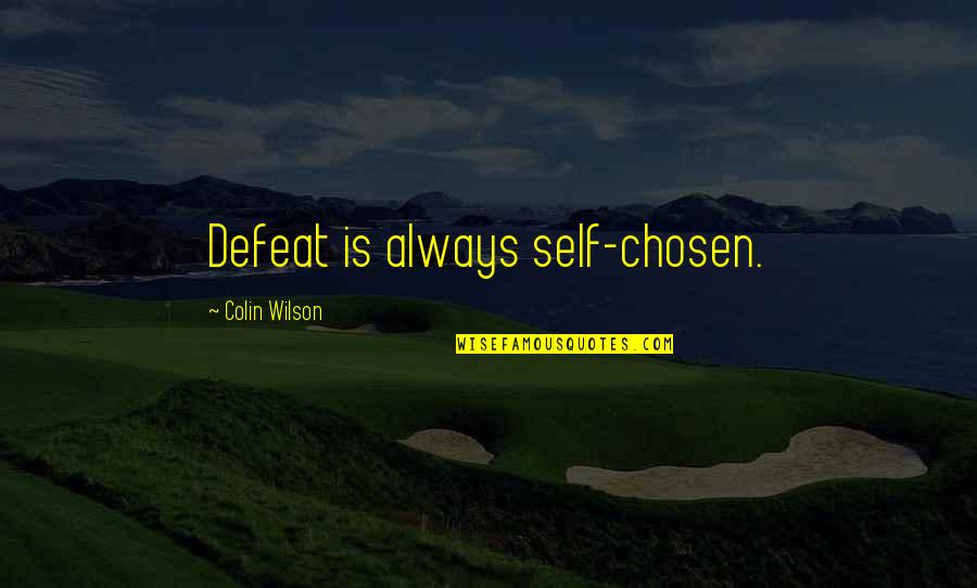 Temperaturas Bajas Quotes By Colin Wilson: Defeat is always self-chosen. Temperaturas Bajas Quotes By Colin Wilson: Defeat is always self-chosen.