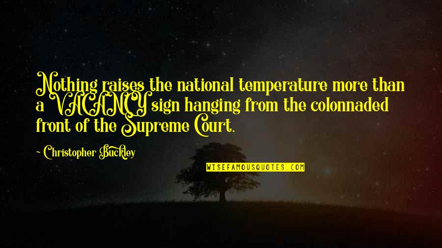 Temperature From Quotes By Christopher Buckley: Nothing raises the national temperature more than a