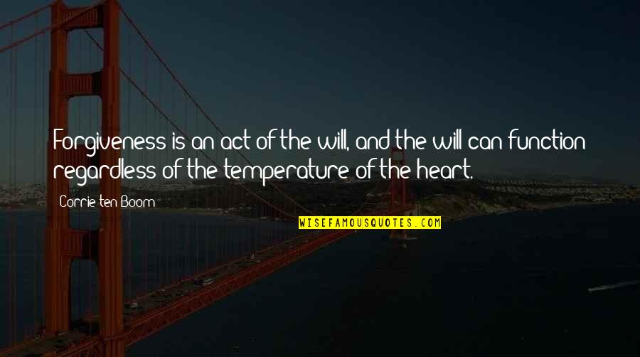 Temperature From Quotes By Corrie Ten Boom: Forgiveness is an act of the will, and