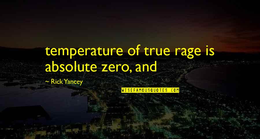 Temperature From Quotes By Rick Yancey: temperature of true rage is absolute zero, and