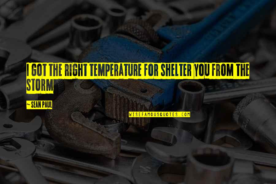 Temperature From Quotes By Sean Paul: I got the right temperature for shelter you