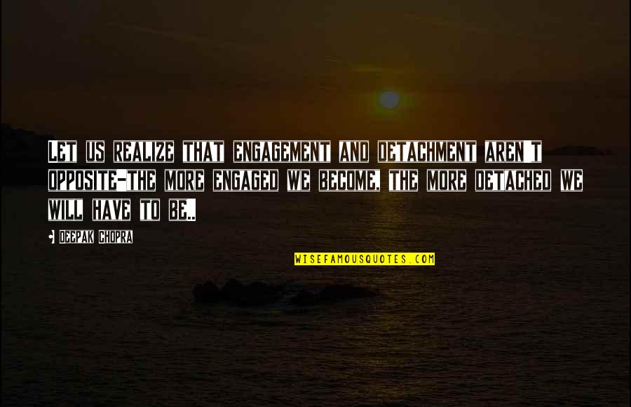 Temperatures Today Quotes By Deepak Chopra: Let us realize that engagement and detachment aren't